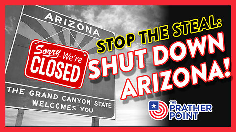 STOP THE STEAL — SHUT DOWN ARIZONA!