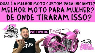 Qual é a Moto CUSTOM para INICIANTE? Moto para MULHER? De onde tiraram isso?