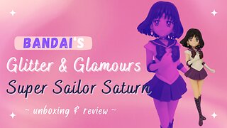 Unboxing & Review of Bandai's Glitter & Glamours Super Sailor Saturn Figure