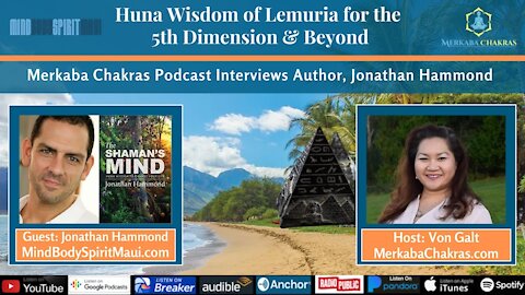 Huna Wisdom of Lemuria for 5D & Beyond w/Jonathan Hammond: Merkaba Chakras Podcast #53