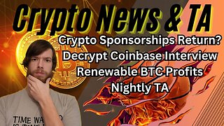Crypto Sponsorships Return?, Decrypt Coinbase Interview, Renewable BTC Profits, Nightly TA EP417