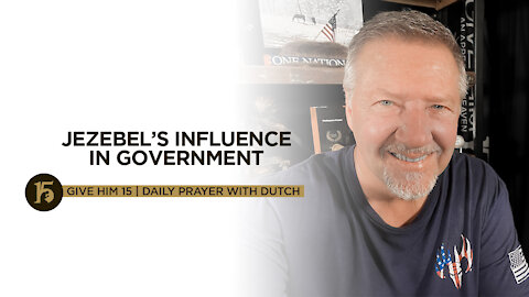 Jezebel’s Influence in Government | Give Him 15: Daily Prayer with Dutch | August 24