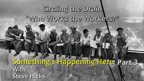 8/16/23 Who Works the Workers? "Circling the Drain" part 3 S3E2p3