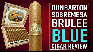 Dunbarton Sobremesa Brulee Blue Cigar Review