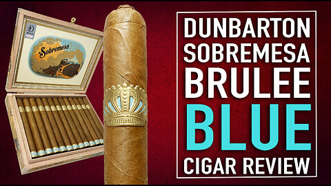 Dunbarton Sobremesa Brulee Blue Cigar Review