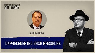 Have it out with Galloway: Unprecedented Gaza Massacre