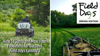 How To Spray and Mow Your Food Plots For Success - Field Days Episode 5