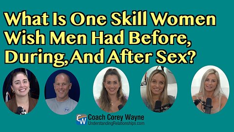 What Is One Skill Women Wish Men Had Before, During And After S*x?