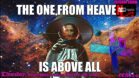 The One From Heaven IS Above ALL! (FES224) #FATENZO #BASED #CATHOLIC #SHOW