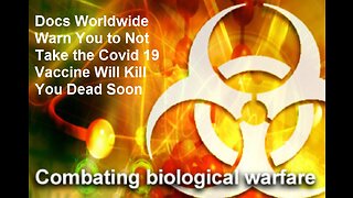 Docs Worldwide Warn You to Not Take the Covid 19 Vaccine Will Kill You Dead Soon