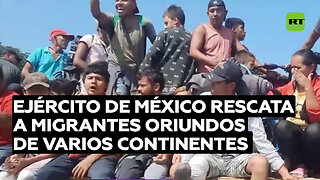 Ejército mexicano rescata a 18 migrantes de varios continentes