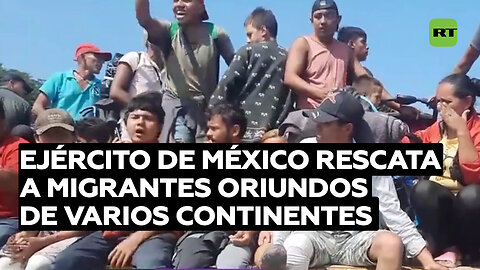 Ejército mexicano rescata a 18 migrantes de varios continentes