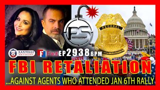 EP 2938-6PM RETALIATION: FBI Trying to Fire Agents Who Attended Jan. 6 Rally