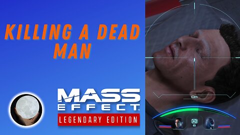 Killing A Dead Man - A Patient Gamer Plays...Mass Effect Legendary Edition: Part 14