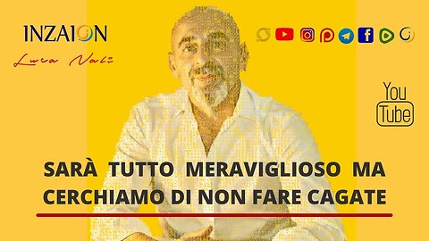 SARÀ TUTTO MERAVIGLIOSO MA CERCHIAMO DI NON FARE CAGATE - Luca Nali