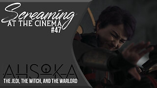 Screaming at the Cinema #47 Ahsoka Episode 8: The Jedi, The Witch, and The Warlord