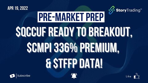 4/19/22 Pre-Market Prep: QCCUF Ready to Breakout, CMPI 336% Premium, & TFFP Data!