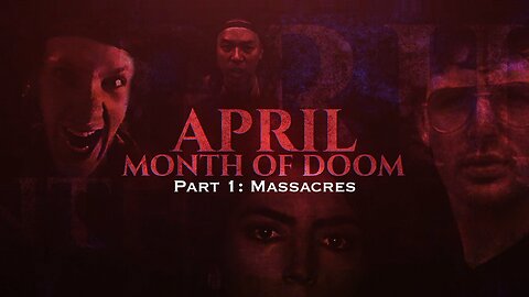 APRIL Month of Doom: Part 1 Massacres