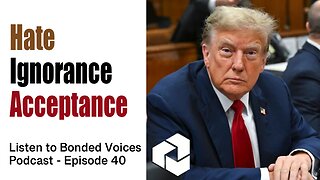 Hate, ignorance, and acceptance - Episode 40