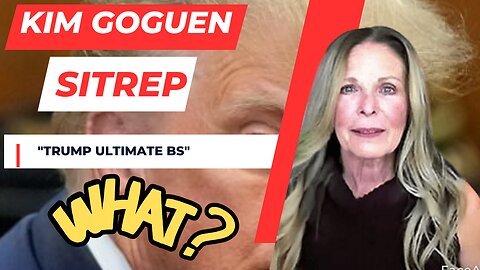 Kim Goguen | INTEL | Situation Report | "Trump Ultimate BS"