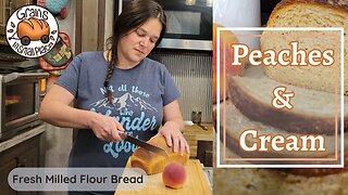 Peaches & Cream Yeast Bread | Fresh Milled Flour