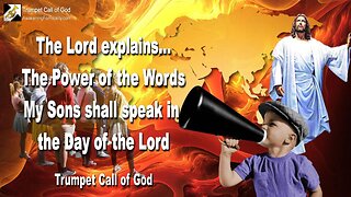 Sep 29, 2010 🎺 The Lord explains... The Power of the Words My Sons shall speak in the Day of the Lord