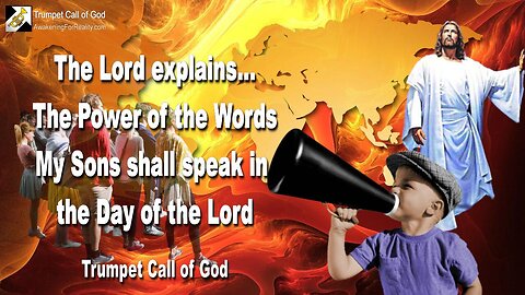 Sep 29, 2010 🎺 The Lord explains... The Power of the Words My Sons shall speak in the Day of the Lord