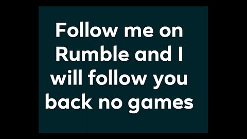 follow me on Rumble and I will follow you back no games let's all support each other