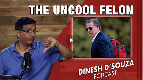 THE UNCOOL FELON Dinesh D’Souza Podcast Ep852