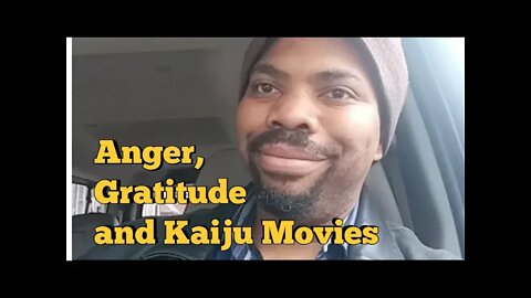 Anger, Gratitude, And Kaiju movies