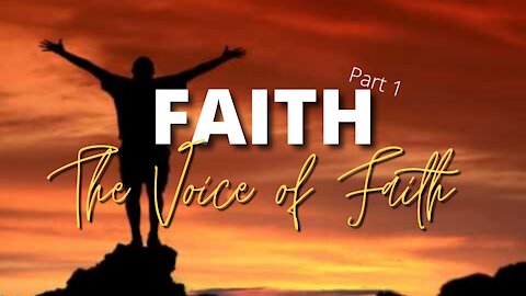 FAITH Part 1: The VOICE of FAITH SUN 8/29/2021 10:30am