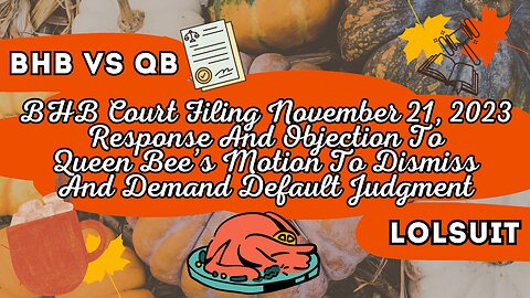 BHB Response to QB’s Motion to Dismiss and Demand for Default Judgment - November 21, 2023 #lolsuit