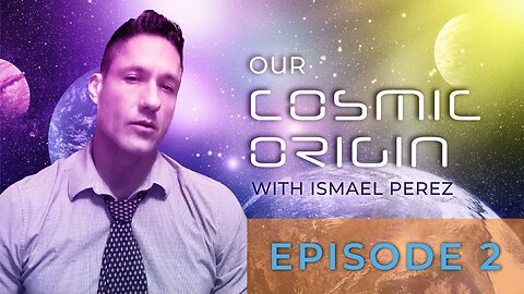 Our Cosmic Origin With Ismael Perez-Episode 2-Trailer