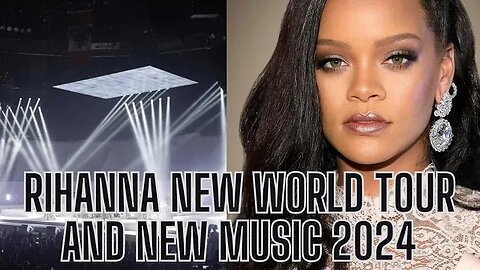 Rihanna New Tour And New Music 2024