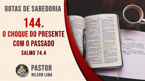 144. O choque do presente com o passado - Salmo 74.4 - Pr. Nilson Lima #DEVOCIONAL