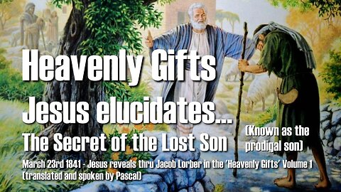 Jesus reveals the Secret of the prodigal Son ❤️ Heavenly Gifts revealed thru Jakob Lorber