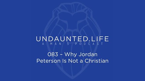 083 - Why Jordan Peterson is Not a Christian