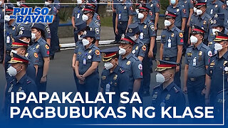 11k police personnel, ipakakalat sa pagbubukas ng klase sa bansa ngayong Agosto