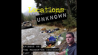 Locations Unknown EP. #99: The Pemberton Incident Part 2 - Daniel Reoch