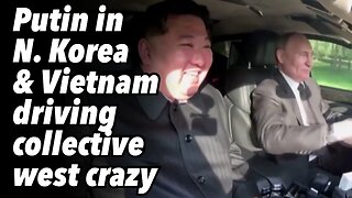 Putin in North Korea & Vietnam, driving collective west crazy