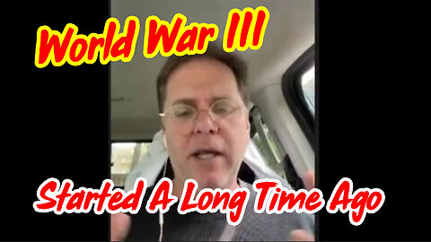Bombshell - World War III Started A Long Time Ago - 3/9/24..