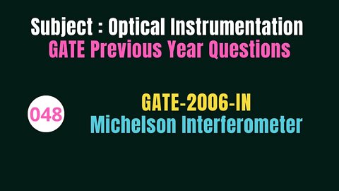 048 | GATE 2006 | Michelson Interferometer | Previous Year Gate Questions on Optical Instrumentation