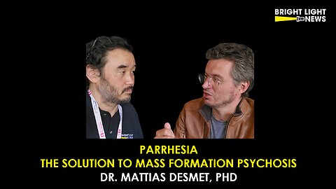 [INTERVIEW] Parrhesia, The Solution to Mass Formation Psychosis -Mattias Desmet, PhD