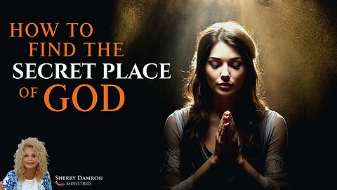 How To Find The Secret Place Of God | Sherry Damron