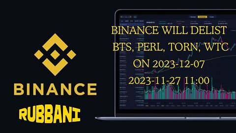 Binance Will Delist BTS, PERL, TORN, WTC on 2023-12-07 2023-11-27 11:00 Rubbani#binance#song#crypto