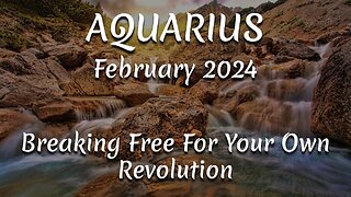 AQUARIUS February 2024 - Breaking Free For Your Own Revolution