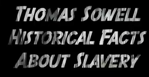 Thomas Sowell: Historical Facts About Slavery