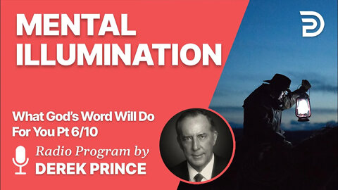 What God's Word Will Do For You 6 of 10 - Mental Illumination - Derek Prince