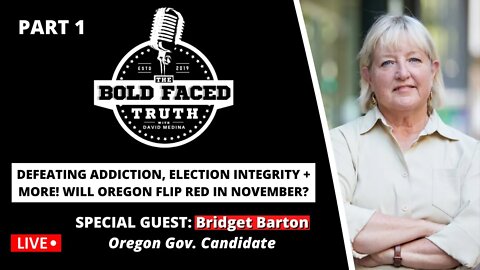 🔴 LIVE | The Bold Faced Truth - PART I: Special Guest Bridget Barton, Candidate for Oregon Gov.