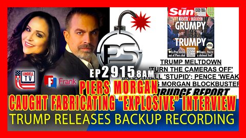 EP 2915 8AM PIERS MORGAN CAUGHT FABRICATING EXPLOSIVE INTERVIEW TRUMP RELEASES BACKUP RECORDING